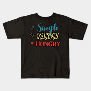 Single Taken Hungry Kids T-Shirt